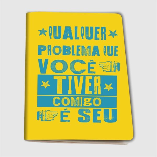 Caderninho A6 – Qualquer problema que você tiver comigo é seu - Imagem 16