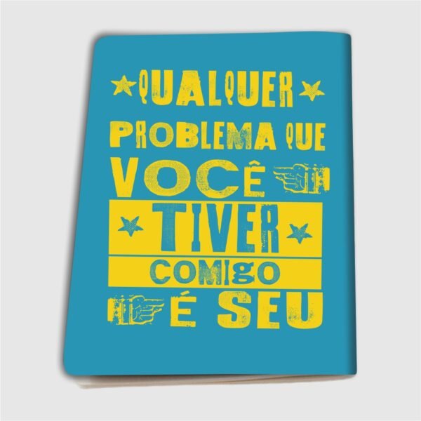 Caderninho A6 – Qualquer problema que você tiver comigo é seu - Imagem 15