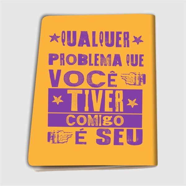 Caderninho A6 – Qualquer problema que você tiver comigo é seu - Imagem 13