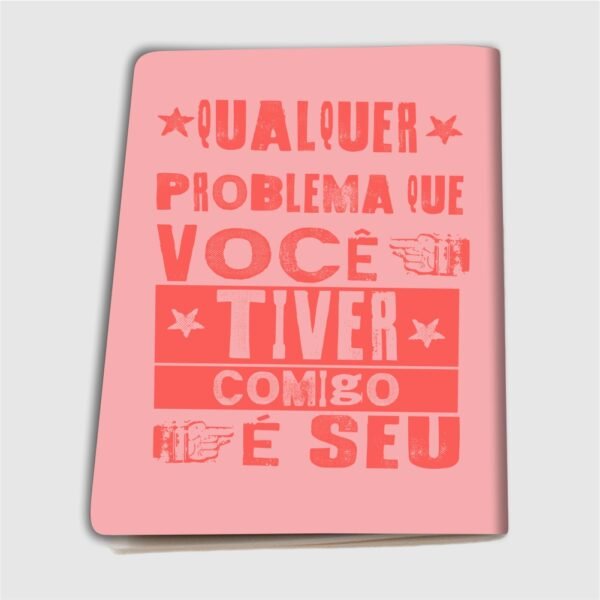 Caderninho A6 – Qualquer problema que você tiver comigo é seu - Imagem 9