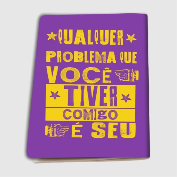 Caderninho A6 – Qualquer problema que você tiver comigo é seu - Imagem 7