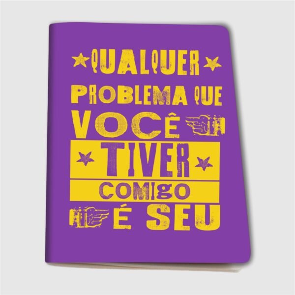 Caderninho A6 – Qualquer problema que você tiver comigo é seu - Imagem 6