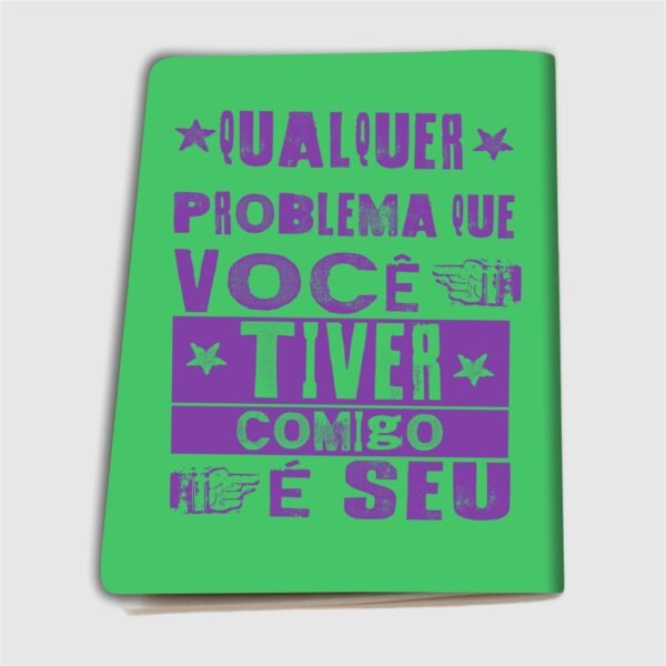 Caderninho A6 – Qualquer problema que você tiver comigo é seu - Imagem 5
