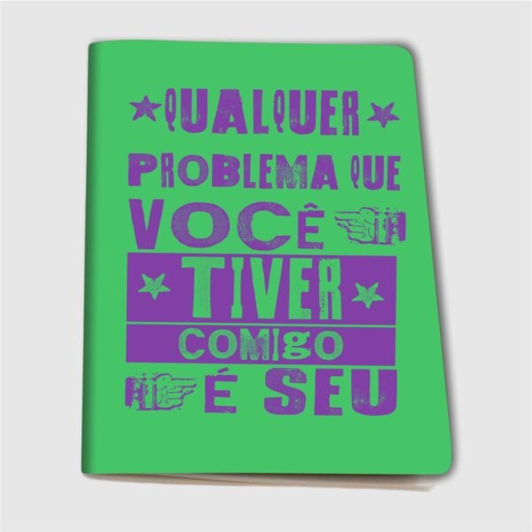 Caderninho A6 – Qualquer problema que você tiver comigo é seu - Imagem 4