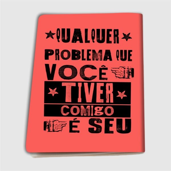 Caderninho A6 – Qualquer problema que você tiver comigo é seu - Imagem 3