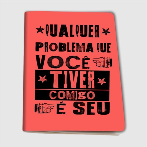 Caderninho A6 – Qualquer problema que você tiver comigo é seu - Imagem 2