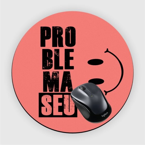 Mouse Pad em Neoprene – Problema Seu - Imagem 4