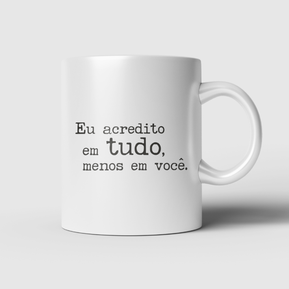 Caneca de Porcelana Capitão Alumínio – Eu Acredito em TUDO, Menos em Você